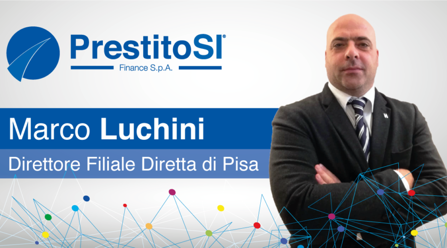 PrestitoSì Finance S.p.A. presenta il nuovo Direttore della Filiale Diretta di Pisa: Marco Luchini